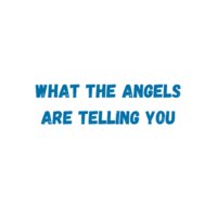 What the angels are telling you