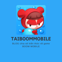 TAIBOOMMOBILE | BLOG chia sẻ kiến thức về game BOOM MOBILE