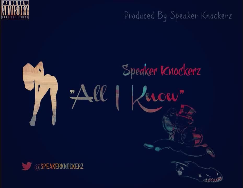 Speaker Knockerz All I Know (Prod. Speaker Knockerz) Coub