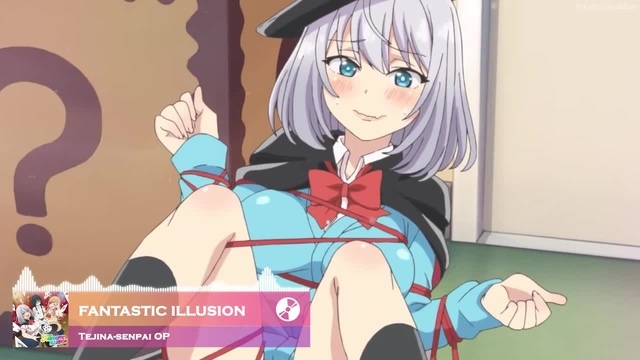 Tejina senpai OP / Opening Full -「 FANTASTIC ILLUSION 」 by i